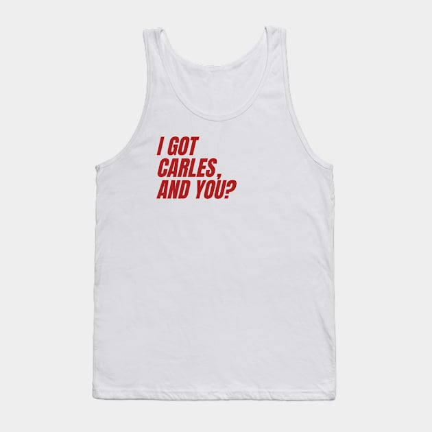 I Got Carles, And You? Tank Top by Envydea